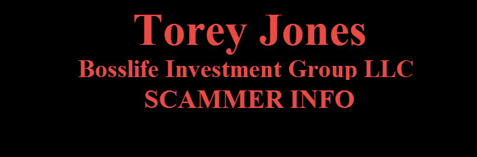  TOREY JONES BossLife Investment Group LLC SCAM
